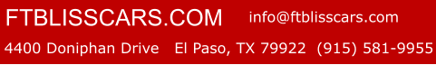 4400 Doniphan Drive   El Paso, TX 79922  (915) 581-9955 FTBLISSCARS.COM  info@ftblisscars.com